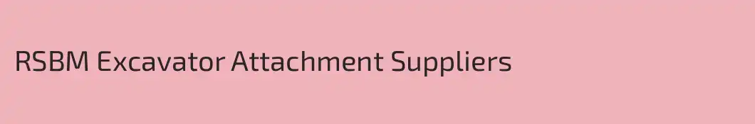RSBM Excavator Attachment Suppliers